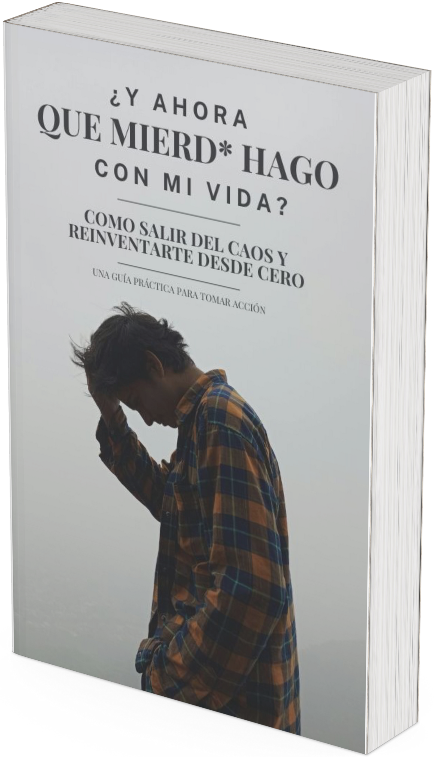 ¿Y ahora que mier** hago con mi vida? Como salir del caos y reinventarse desde cero.