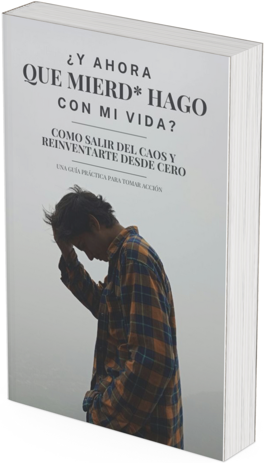 ¿Y ahora que mier** hago con mi vida? Como salir del caos y reinventarse desde cero.
